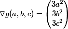 \triangledown g(a, b,c)=\begin{pmatrix} 3a^2\\3b^2\\3c^2\\ \end{pmatrix}